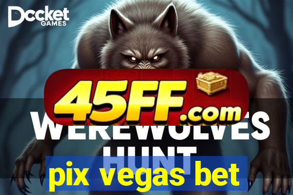 pix vegas bet